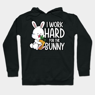 I Work Hard for the Bunny Hoodie